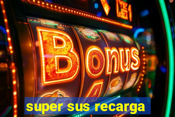 super sus recarga