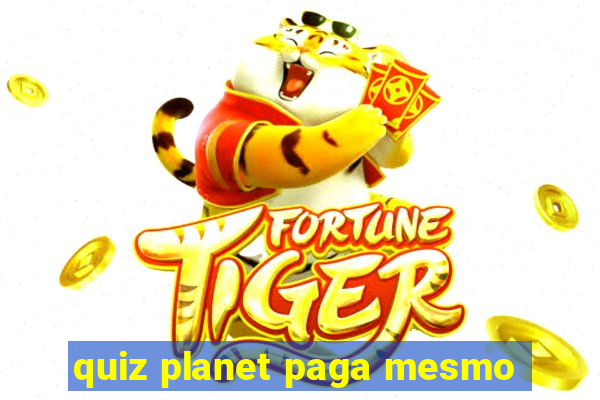 quiz planet paga mesmo