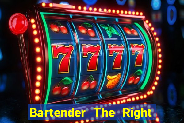 Bartender The Right Mix best drink