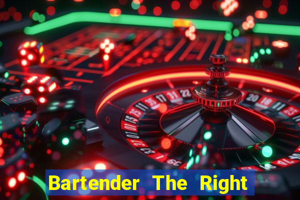 Bartender The Right Mix best drink