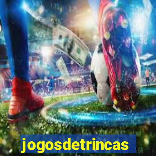 jogosdetrincas