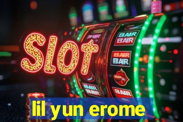 lil yun erome