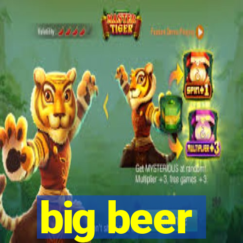 big beer