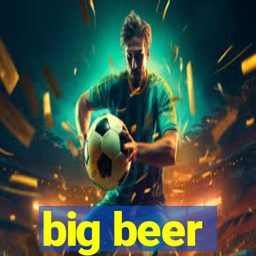 big beer