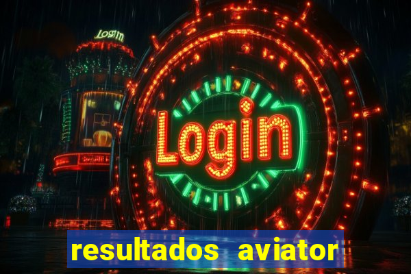 resultados aviator estrela bet