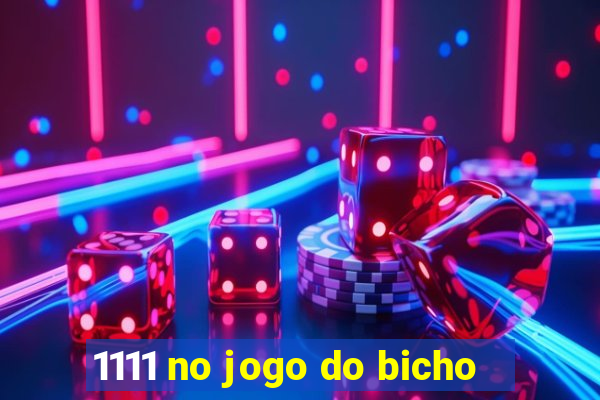 1111 no jogo do bicho