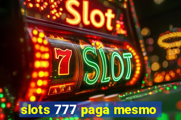 slots 777 paga mesmo