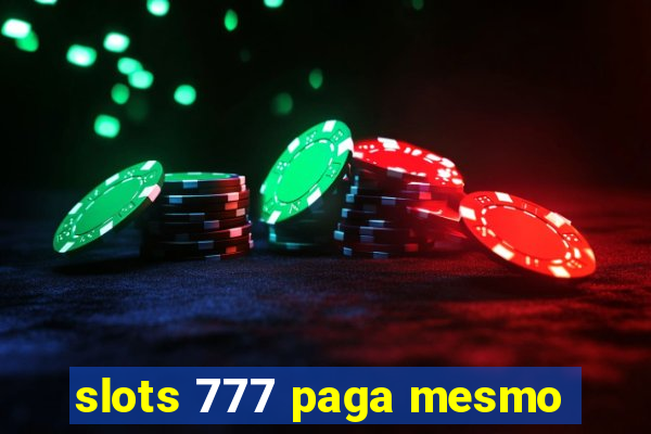 slots 777 paga mesmo