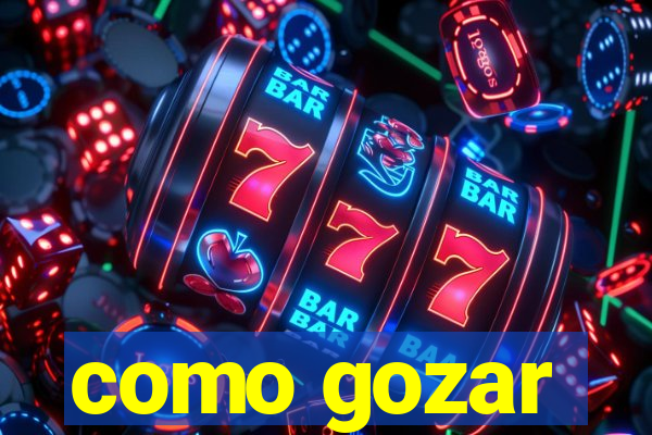 como gozar