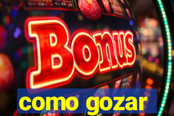como gozar