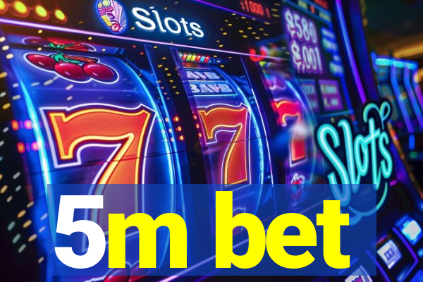 5m bet
