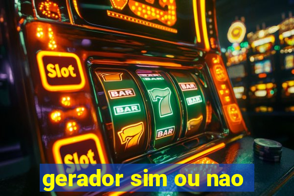 gerador sim ou nao