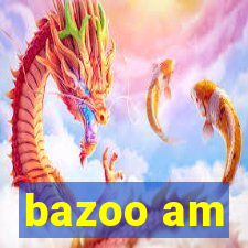 bazoo am