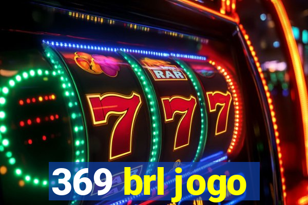 369 brl jogo
