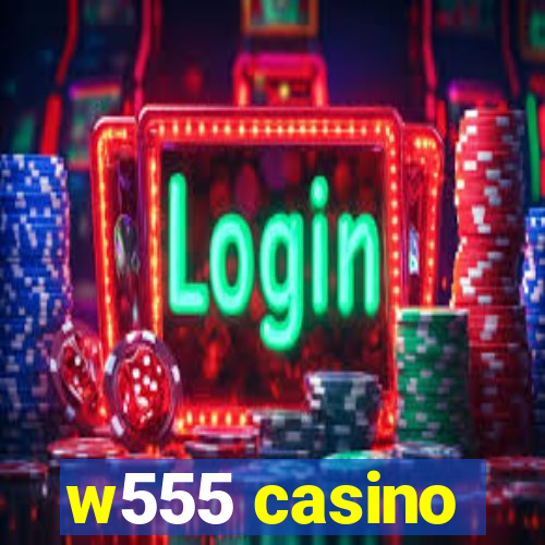 w555 casino