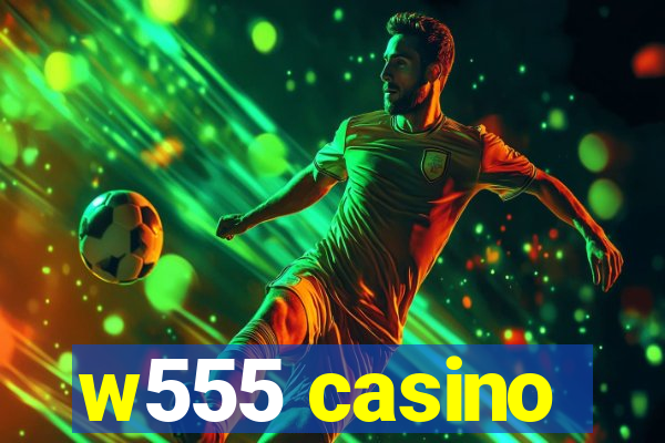 w555 casino