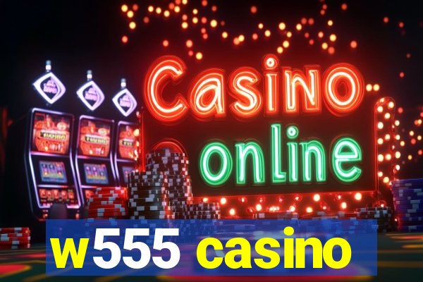 w555 casino