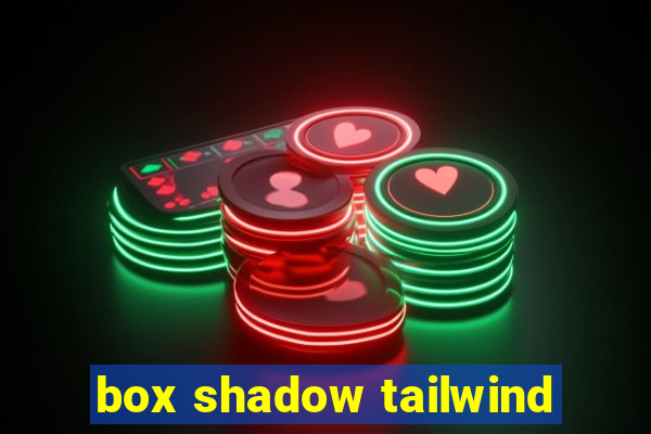 box shadow tailwind