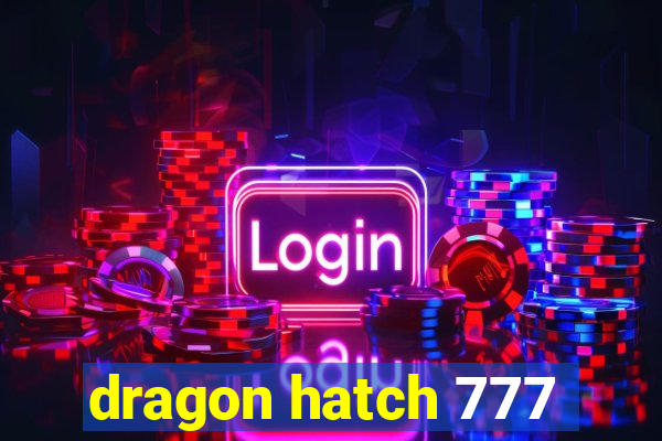 dragon hatch 777