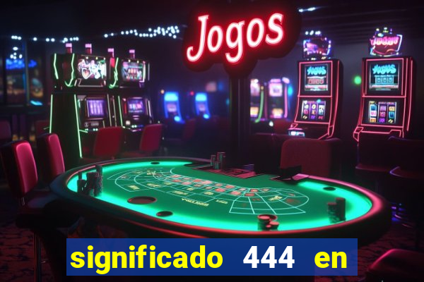 significado 444 en lo espiritual