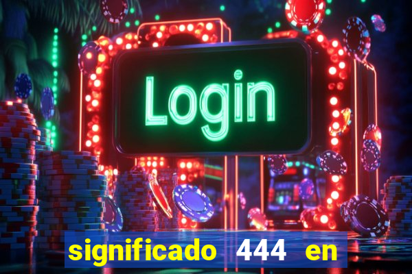 significado 444 en lo espiritual