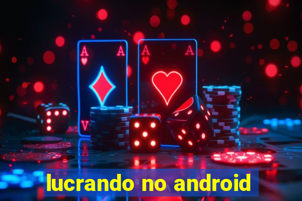 lucrando no android