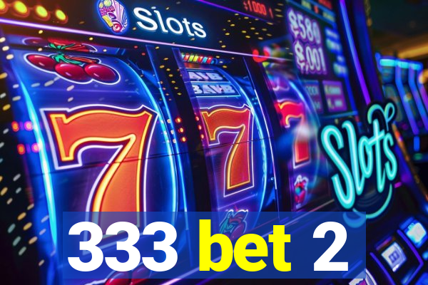 333 bet 2