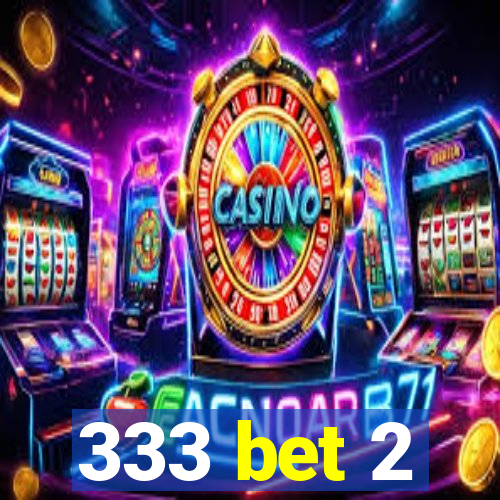 333 bet 2