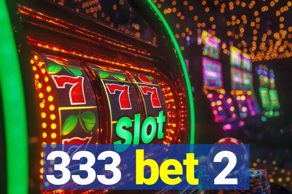 333 bet 2