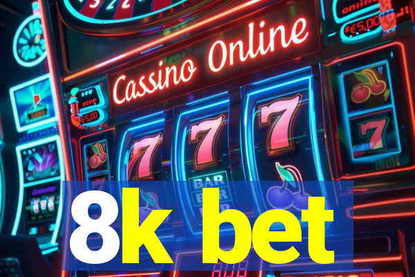 8k bet