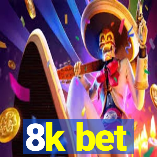 8k bet