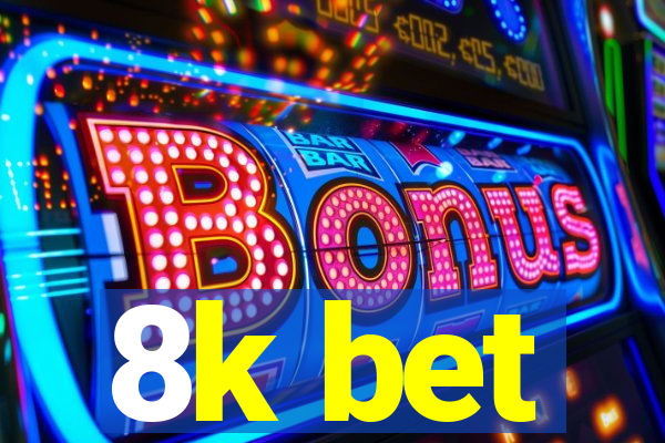 8k bet