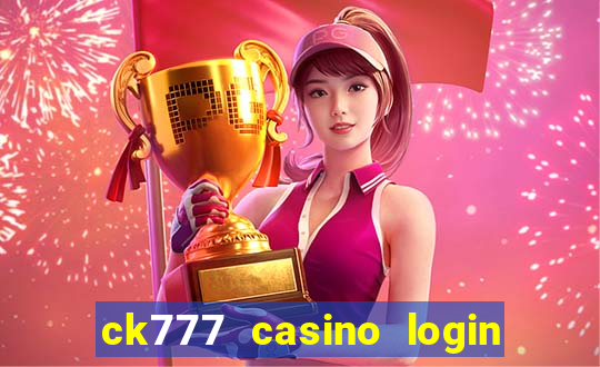 ck777 casino login register mobile