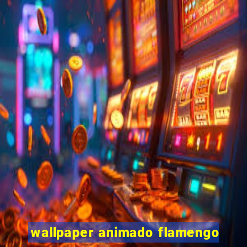 wallpaper animado flamengo