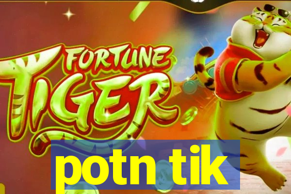 potn tik