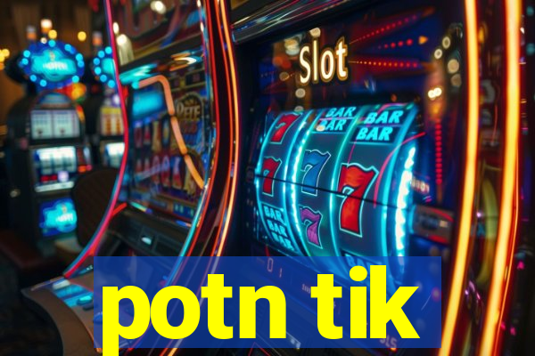 potn tik