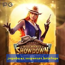 jogadores suspensos botafogo