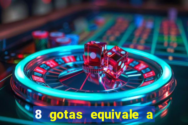 8 gotas equivale a quantos ml