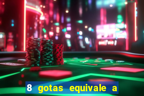 8 gotas equivale a quantos ml