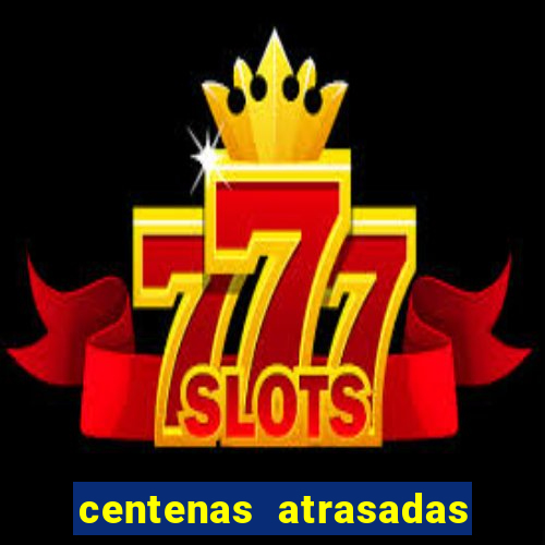 centenas atrasadas jogo do bicho