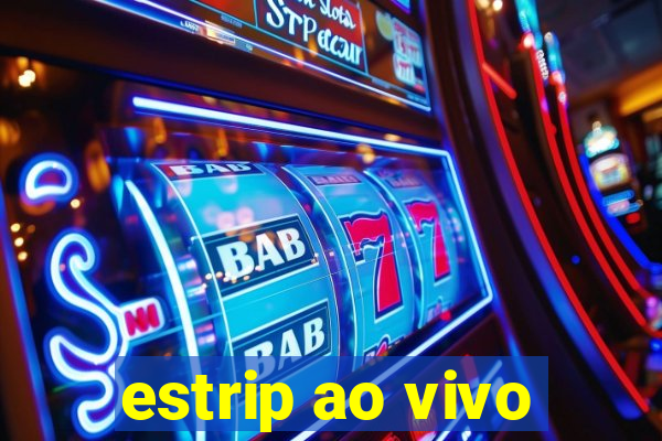 estrip ao vivo