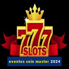 eventos coin master 2024