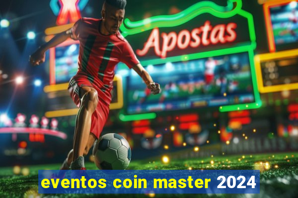 eventos coin master 2024