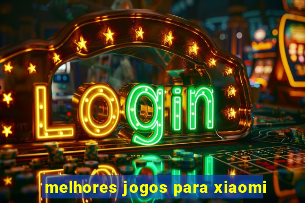 melhores jogos para xiaomi