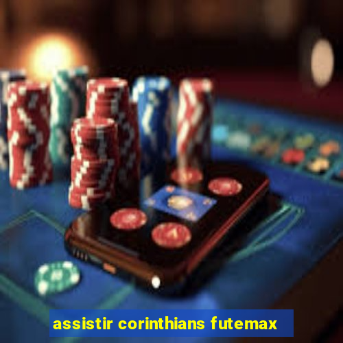 assistir corinthians futemax