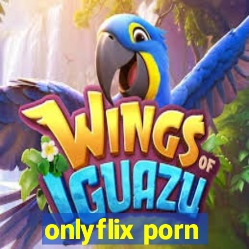 onlyflix porn