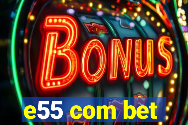 e55 com bet