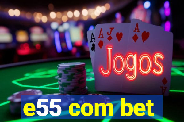 e55 com bet