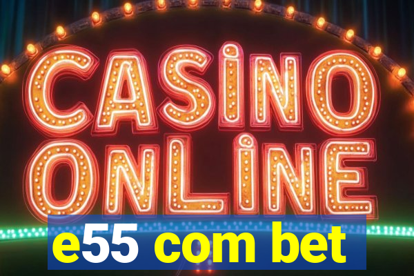 e55 com bet