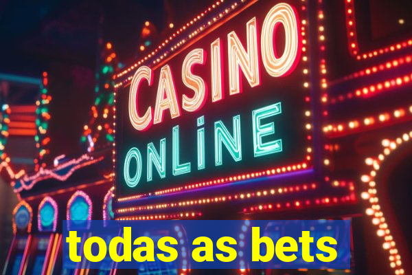 todas as bets